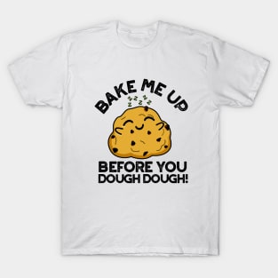 Bake Me Up Before You Dough Dough Cute Baking Pun T-Shirt